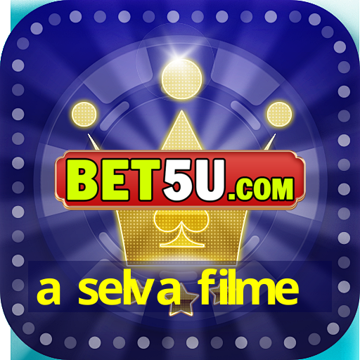 a selva filme